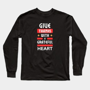 Give Thanks With A Grateful Heart | Christian Typography Long Sleeve T-Shirt
